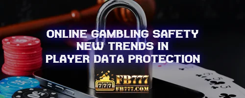Online Gambling Safety: New Trends in Player Data Protection
